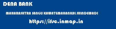 DENA BANK  MAHARASHTRA SANGLI KAWATEMAHANKAL SHINDEWADI  ifsc code